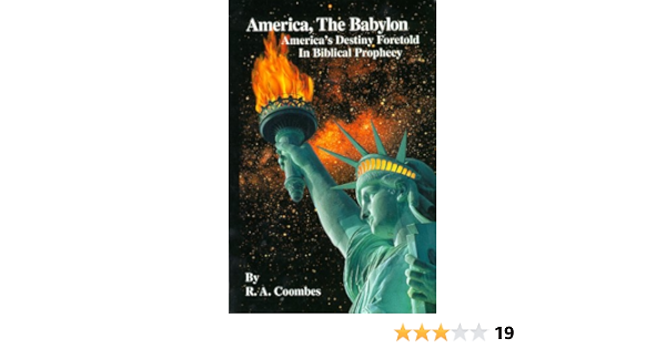 America The Babylon America S Destiny Foretold In Biblical Prophecy Coombes R A 9781890622336 Amazon Com Books