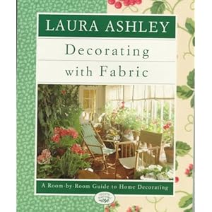 Laura Ashley Decorating With Fabric: A Room-by-Room Guide to Home Decorating