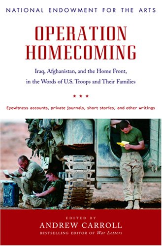 Operation Homecoming: Iraq, Afghanistan, And the Home Front, in the Words of U.S. Troops And Their F by Andrew Carroll