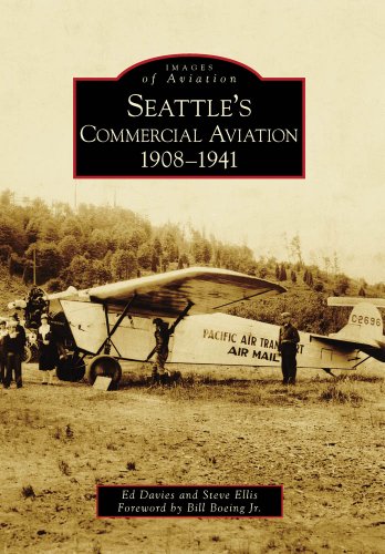 Seattle's Commercial Aviation:: 1908-1941 (Images of Aviation) by Ed Davies, Steve Ellis, Foreword by Bill Boeing Jr.