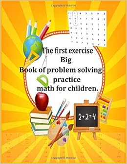 The First Exercise Big Book Of Problem Solving Practice Math For Children Worksheet Is Full Of Drills Facts And Addition And Subtraction For Children Books Kungpepe Books Kungpepe 9798635306666 Amazon Com Books
