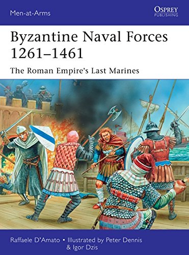Byzantine Naval Forces 1261–1461: The Roman Empire's Last Marines (Men-at-Arms)