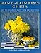Hand-Painting China: How to Design and Paint Your Own Beautiful Ceramics, Without the Need for Kiln-Firing by 