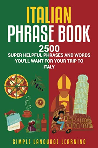 Italian Phrase Book: 2500 Super Helpful Phrases and Words You'll Want for Your Trip to Italy by Simple Language Learning