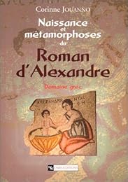 Naissance et métamorphoses du "Roman d'Alexandre"