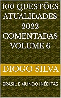 Livro 100 QUESTÕES ATUALIDADES 2022 COMENTADAS: BRASIL E MUNDO INÉDITAS