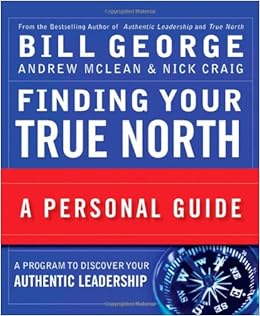 Finding Your True North A Personal Guide George Bill Mclean Andrew Craig Nick 9780470261361 Amazon Com Books