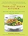 The Tropical Vegan Kitchen: Meat-Free, Egg-Free, Dairy-Free Dishes from the Tropics: A Cookbook