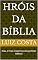 Livro Hróis da Bíblia: Elias, O mais misterioso dos profetas bíblicos (Heróis da Bíblia – Histórias dos fiéis servos de Deus)