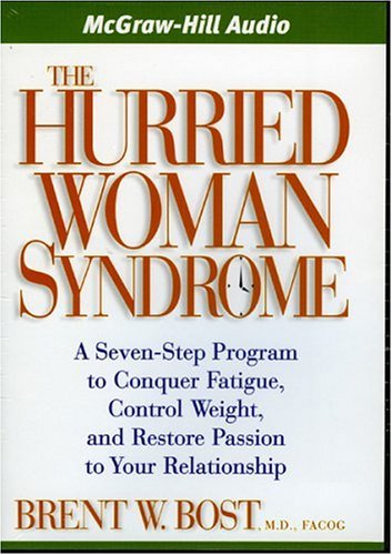 Download The Hurried Woman Syndrome: A Seven-Step Program to Conquer Fatigue, Control Weight, and Restore Passion to Your Relationship