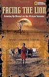 Facing the Lion: Growing Up Maasai on the African Savanna by Joseph Lemasolai Lekuton (2005-10-11)