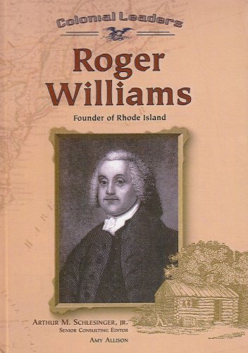 Roger Williams: Founder of Rhode Island (Colonial Leaders)