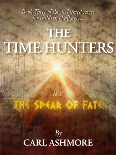The Time Hunters and the Spear of Fate (The Time Hunters Saga Book 3)
