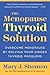The Menopause Thyroid Solution: Overcome Menopause by Solving Your Hidden Thyroid Problems by 
