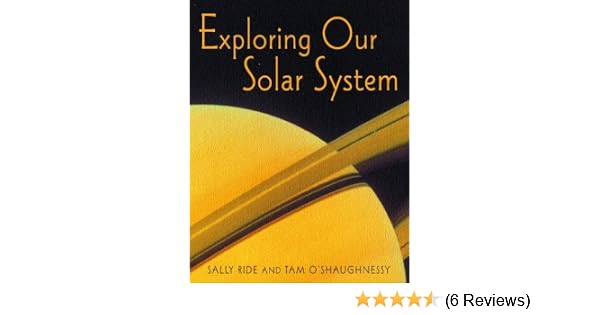 Exploring Our Solar System Sally Ride Tam Oshaughnessy