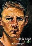 ARTHUR BOYD: A Life by 