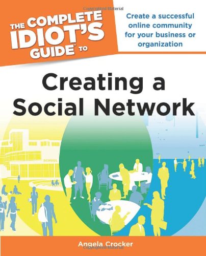 Download The Complete Idiot's Guide to Creating a Social Network (Complete Idiot's Guides (Computers))