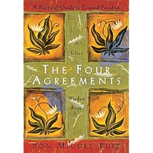 The Four Agreements: A Practical Guide to Personal Freedom (A Toltec Wisdom Book)