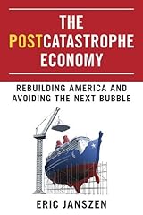 Postcatastrophe Economy Rebuilding America & Avoiding the Next Bubble [HC,2010] Hardcover