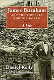 James Burnham and the Struggle for the World: A Life