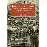 James Burnham and the Struggle for the World: A Life