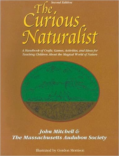 The Curious Naturalist: A Handbook of Crafts, Games, Activities, and Ideas for Teaching Children about the Magical World of Nature (Massachusetts Audubon Society) The Curious Naturalist: A Handbook of Crafts, Games, Activities, and Ideas for Teaching Children about the Magical World of Nature (Massachusetts Audubon Society)
