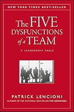 The Five Dysfunctions of a Team: A Leadership Fable