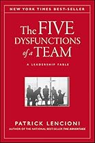 The Five Dysfunctions of a Team: A Leadership Fable The Five Dysfunctions of a Team: A Leadership Fable