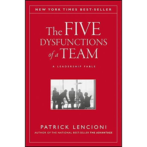 The Five Dysfunctions of a Team: A Leadership Fable