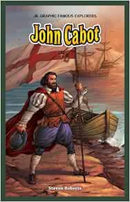 John Cabot (Jr. Graphic Famous Explorers): Roberts, Steven