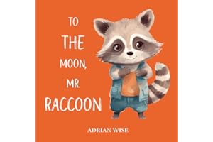 To The Moon, Mr. Raccoon: A Goodnight Book (A Bedtime Book Series)