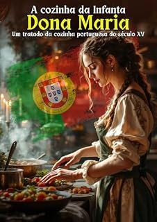 Livro A cozinha da Infanta Dona Maria: Um tratado da Cozinha Portuguesa do século XV