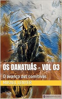 Livro OS DANATUÁS - Vol 03: O avanço das comitivas