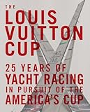 The Louis Vuitton Cup: 25 Years of Yacht Racing in Pursuit of the America's Cup