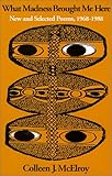 What Madness Brought Me Here : New and Selected Poems, 1968-1988, McElroy, Colleen J., 0819511889