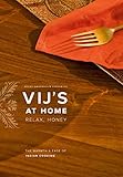 Vij's at Home: Relax, Honey: The Warmth and Ease of Indian Cooking by Vikram Vij, Meeru Dhalwala