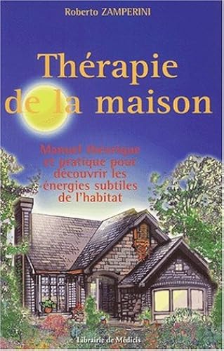 Download Thérapie de la maison. Manuel théorique et pratique pour découvrir les énergies subtiles de l'habitat PDF