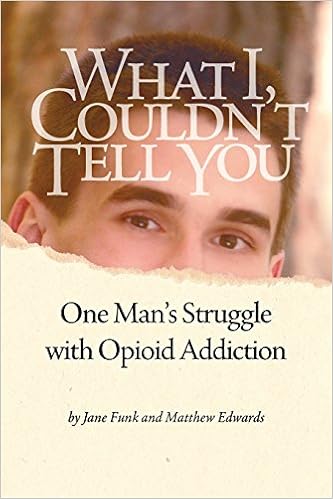 What I Couldn't Tell You: One Man's Struggle with Opioid Addiction, by Jane Funk