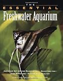 The Essential Freshwater Aquarium by Betsy Sikora Siino