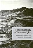 The Archaeology of Human Origins: Papers by Glynn Isaac by Glynn Isaac, Barbara Isaac