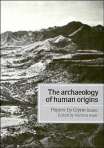 The Archaeology of Human Origins: Papers by Glynn Isaac by Glynn Isaac