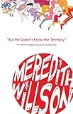 But He Doesn't Know the Territory: The Making of Meredith Willson's the Music Man by Meredith Willson