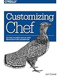 Customizing Chef: Getting the Most Out of Your Infrastructure Automation