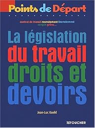 La  législation du travail, droits et devoirs