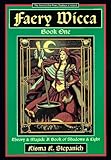 Faery Wicca, Book 1: Theory and Magick, a Book of Shadows and Lights (The Ancient Oral Faery Tradition of Ireland) (Bk.1)