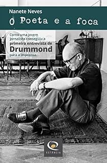 Livro O Poeta e a foca: Como uma jovem jornalista conseguiu de Drummond a primeira entrevista dele para a imprensa