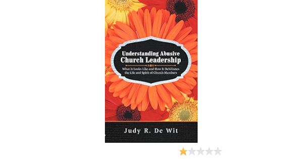 Understanding Abusive Church Leadership What It Looks Like And How It Debilitates The Life And Spirit Of Church Members De Wit Judy R 9781475926743 Amazon Com Books Understanding Abusive Church Leadership What It Looks Like And How It Debilitates The Life And Spirit Of Church Members De Wit Judy R 9781475926743 Amazon Com Books