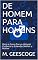 Livro DE HOMEM PARA HOMENS: Dicas e Casos Para o Homem Conhecer e Entender Melhor a Mulher