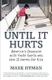 Until It Hurts: America's Obsession with Youth Sports and How It Harms Our Kids