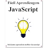 Fácil Aprendizagem Javascript: Passo a passo para levar os iniciantes a aprender melhor o Javascript